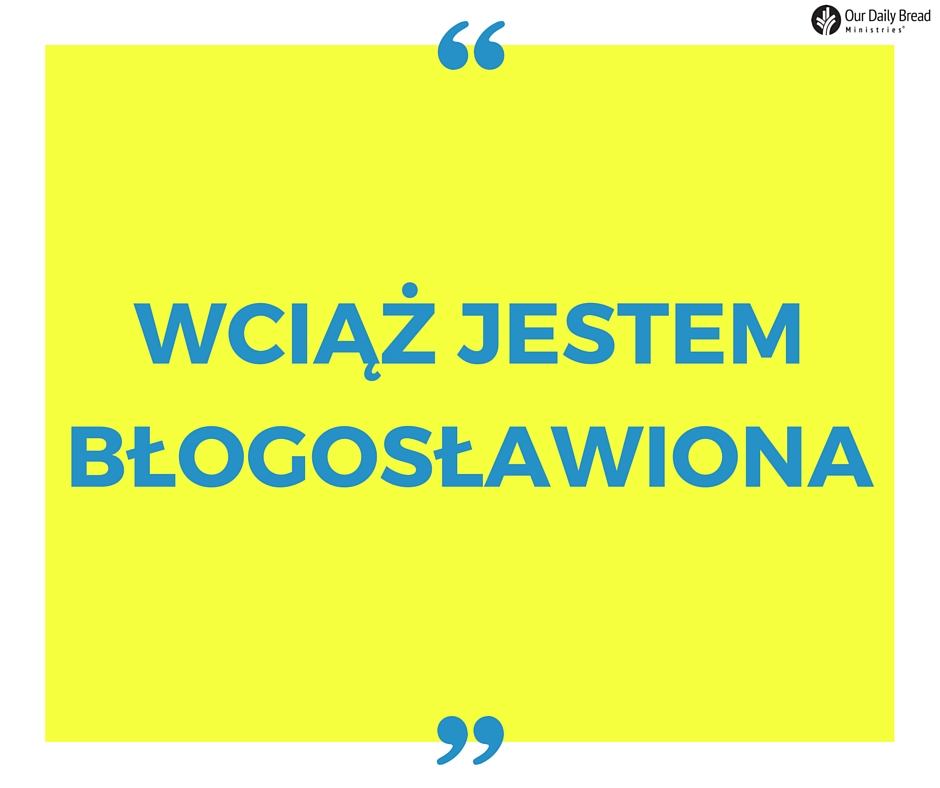 Wciąż jestem błogosławiona Wciąż jestem błogosławiona